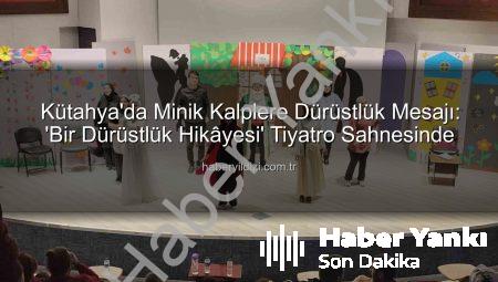 Kütahya’da Minik Kalplere Dürüstlük Tohumları Ekildi: ‘Bir Dürüstlük Hikâyesi’ Sahnelendi