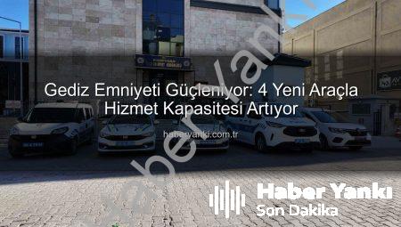 Gediz Emniyeti Güçleniyor: 4 Yeni Araçla Hizmet Kapasitesi Artıyor