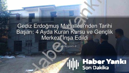 Gediz Erdoğmuş Mahallesi’nden Tarihi Başarı: 4 Ayda Kuran Kursu ve Gençlik Merkezi İnşa Edildi