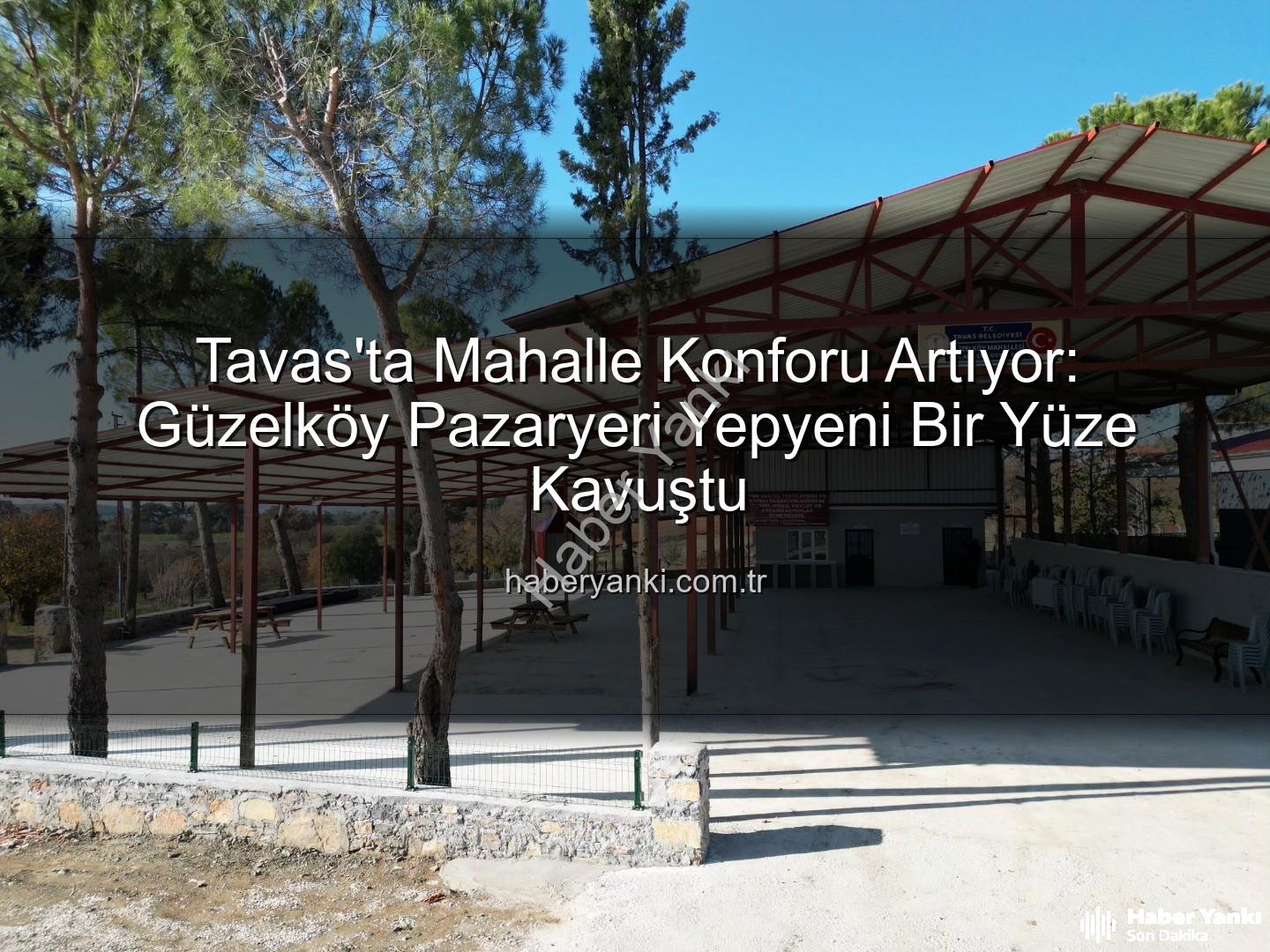 Tavas Belediyesi - Tavas'ta Mahalle Konforu Artıyor: Güzelköy Pazaryeri Yepyeni Bir Yüze Kavuştu