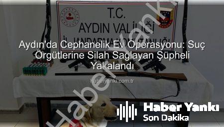 Aydın’da Cephanelik Ev Operasyonu: Suç Örgütlerine Silah Sağlayan Şüpheli Yakalandı