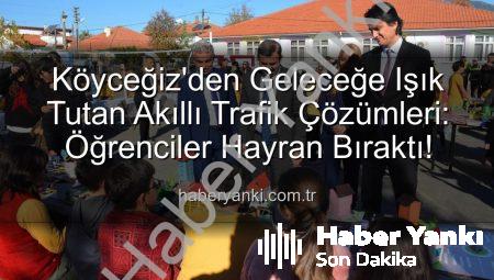 Köyceğiz’den Geleceğe Işık Tutan Akıllı Trafik Çözümleri: Öğrenciler Hayran Bıraktı!