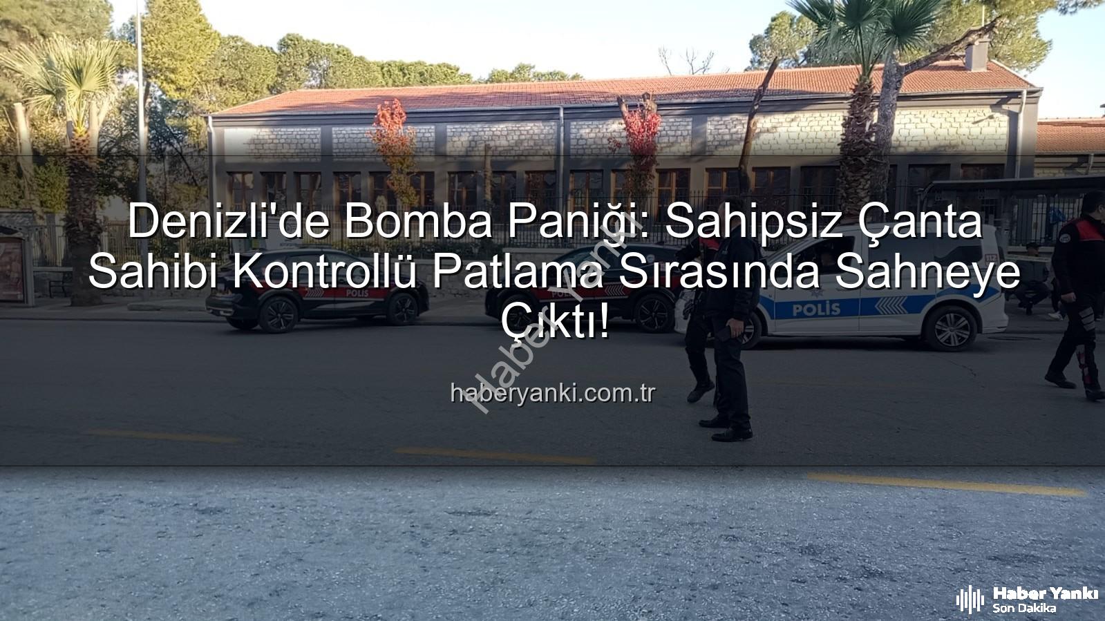 denizli bomba paniği - Denizli'de Bomba Paniği: Sahipsiz Çanta Sahibi Kontrollü Patlama Sırasında Sahneye Çıktı!