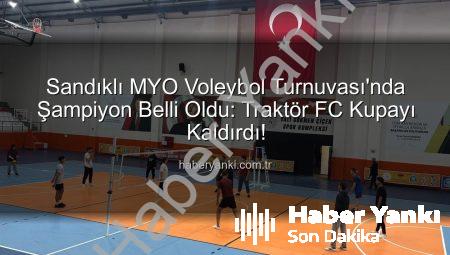 Sandıklı MYO Voleybol Turnuvası’nda Şampiyon Belli Oldu: Traktör FC Kupayı Kaldırdı!