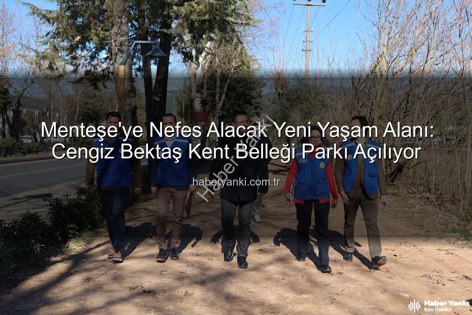 Menteşe park projesi - Menteşe'ye Nefes Alacak Yeni Yaşam Alanı: Cengiz Bektaş Kent Belleği Parkı Açılıyor