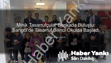 Minik Tasarrufçular Bankada Buluştu: Sarıgöl’de Tasarruf Bilinci Okulda Başladı