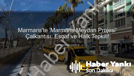 Marmaris’te ‘Marmaris Meydan Projesi’ Çalkantısı: Esnaf ve Halk Tepkili!