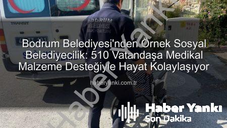 Bodrum Belediyesi’nden Örnek Sosyal Belediyecilik: 510 Vatandaşa Medikal Malzeme Desteğiyle Hayat Kolaylaşıyor