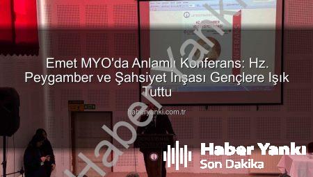 Emet MYO’da Anlamlı Konferans: Hz. Peygamber ve Şahsiyet İnşası Gençlere Işık Tuttu