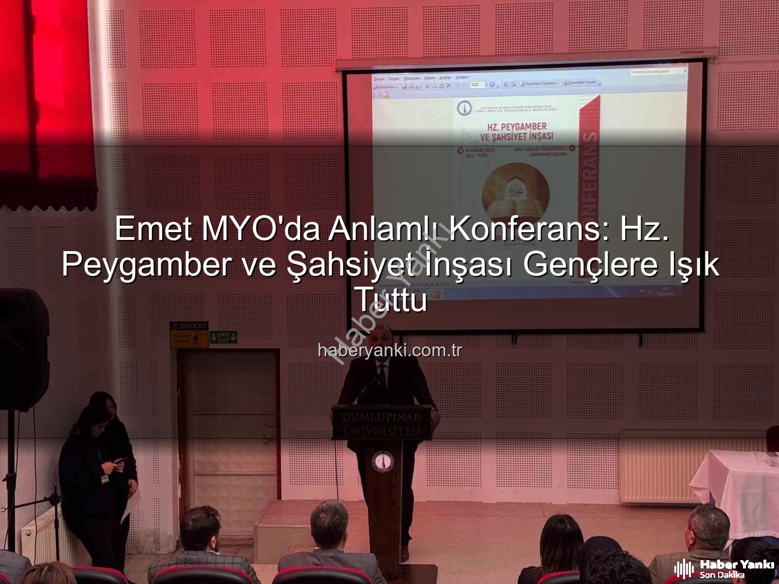 Hz. Peygamber ve Şahsiyet İnşası - Emet MYO'da Anlamlı Konferans: Hz. Peygamber ve Şahsiyet İnşası Gençlere Işık Tuttu