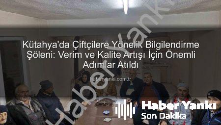 Kütahya’da Çiftçilere Yönelik Bilgilendirme Şöleni: Verim ve Kalite Artışı İçin Önemli Adımlar Atıldı