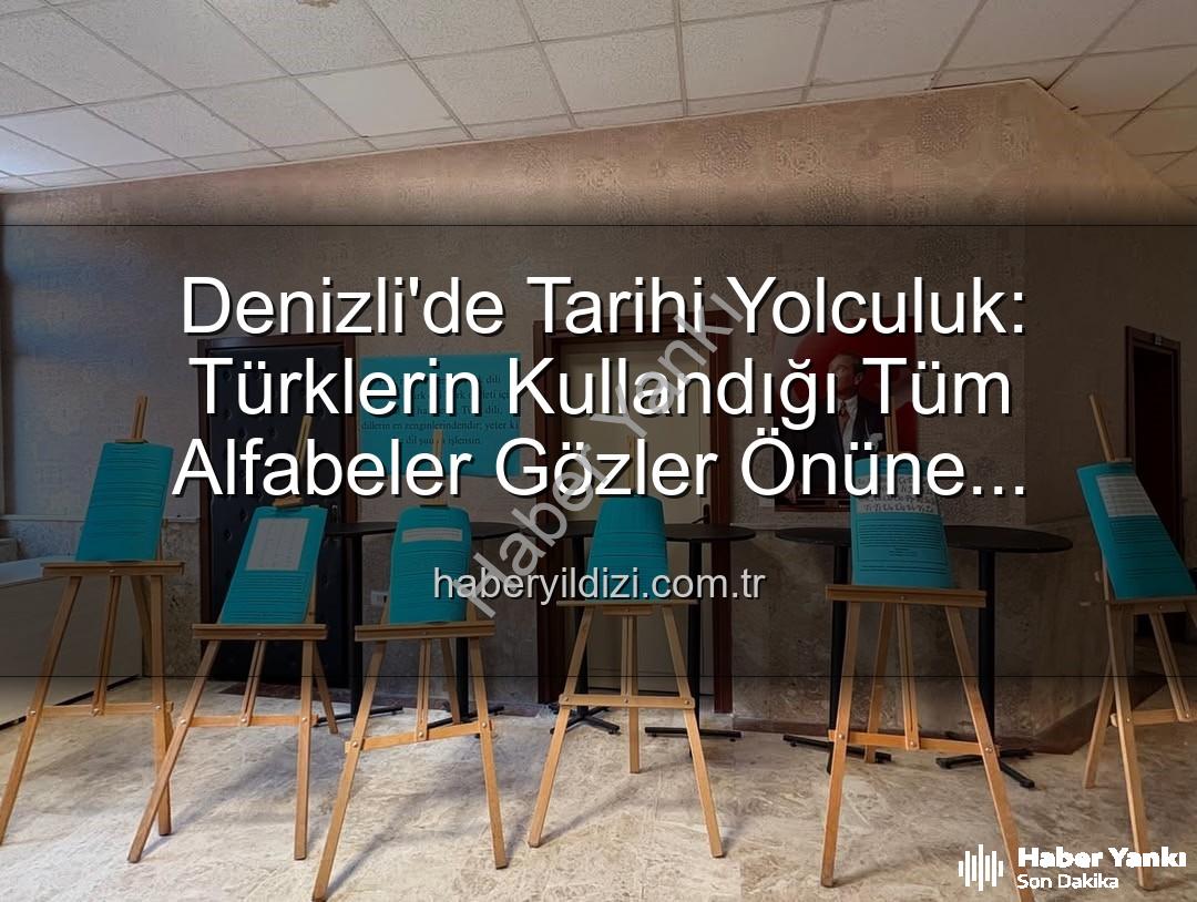 Türklerin kullandığı alfabeler - Denizli'de Tarihi Yolculuk: Türklerin Kullandığı Alfabeler Sergisi Büyük İlgi Gördü