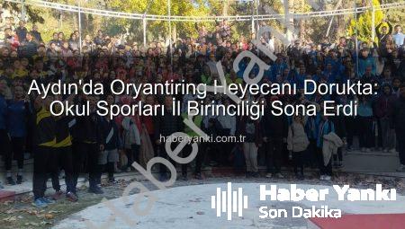 Aydın’da Oryantiring Heyecanı Dorukta: Okul Sporları İl Birinciliği Sona Erdi