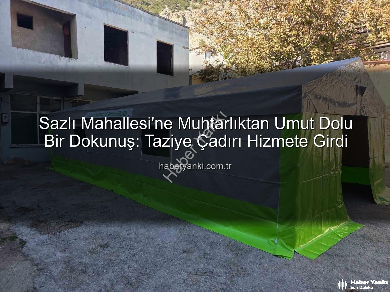 Sazlı Mahallesi taziye çadırı - Sazlı Mahallesi'ne Muhtarlıktan Umut Dolu Bir Dokunuş: Taziye Çadırı Hizmete Girdi