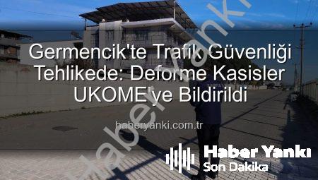 Germencik’te Trafik Güvenliği Tehlikede: Deforme Kasisler UKOME’ye Bildirildi