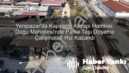 Yenipazar’da Kapsamlı Altyapı Hamlesi: Doğu Mahallesi’nde Parke Taşı Döşeme Çalışmaları Hız Kazandı
