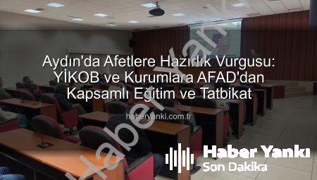Aydın’da Afetlere Hazırlık Vurgusu: YİKOB ve Kurumlara AFAD’dan Kapsamlı Eğitim ve Tatbikat
