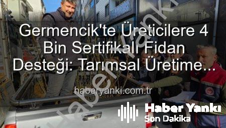 Germencik’te Üreticilere 4 Bin Sertifikalı Fidan Desteği: Tarımsal Üretime Büyük Katkı