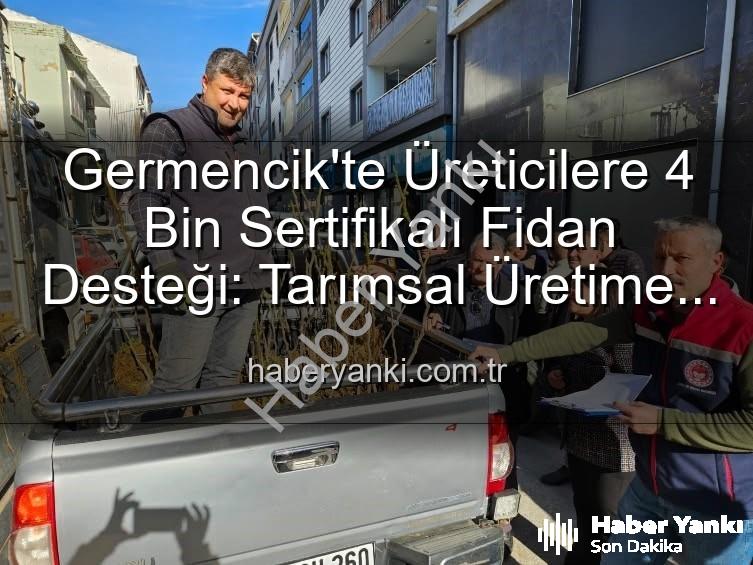 sertifikalı fidan desteği - Germencik'te Üreticilere 4 Bin Sertifikalı Fidan Desteği: Tarımsal Üretime Büyük Katkı