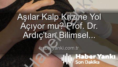 Aşılar Kalp Krizine Yol Açıyor mu? Prof. Dr. Ardıç’tan Bilimsel Açıklama