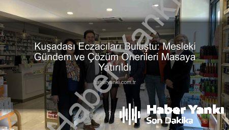 Kuşadası Eczacıları Buluştu: Mesleki Gündem ve Çözüm Önerileri Masaya Yatırıldı