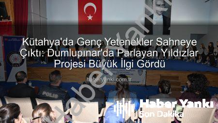 Kütahya’da Genç Yetenekler Sahneye Çıktı: Dumlupınar’da Parlayan Yıldızlar Projesi Büyük İlgi Gördü