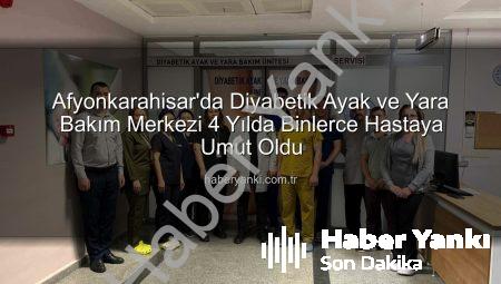 Afyonkarahisar’da Diyabetik Ayak ve Yara Bakım Merkezi 4 Yılda Binlerce Hastaya Umut Oldu