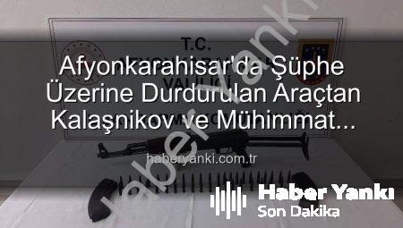 Afyonkarahisar’da Şüphe Üzerine Durdurulan Araçtan Kalaşnikov ve Mühimmat Çıktı: 2 Gözaltı