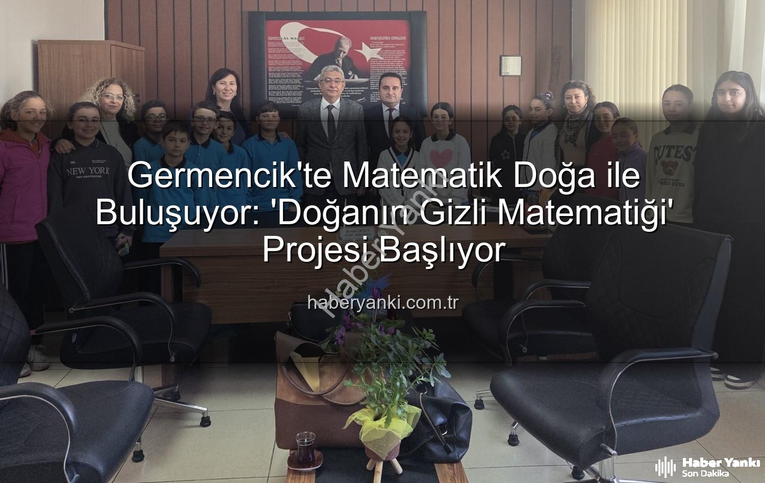 matematik doğa uyumu - Germencik'te Matematik Doğa ile Buluşuyor: 'Doğanın Gizli Matematiği' Projesi Başlıyor