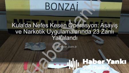 Kula’da Nefes Kesen Operasyon: Asayiş ve Narkotik Uygulamaları Sonucu 23 Kişi Yakalandı!