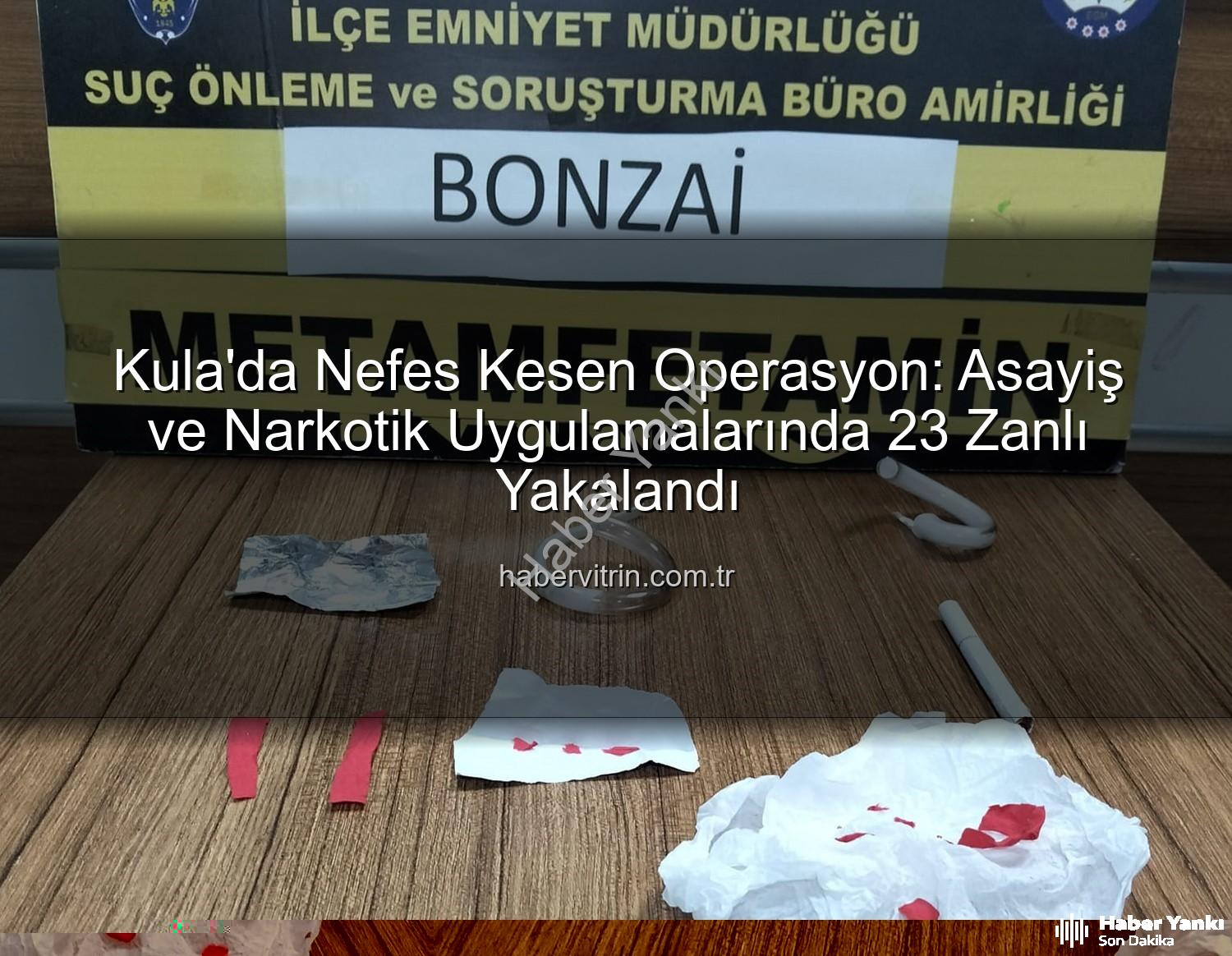 Kula asayiş narkotik - Kula'da Nefes Kesen Operasyon: Asayiş ve Narkotik Uygulamaları Sonucu 23 Kişi Yakalandı!