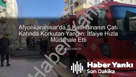 Afyonkarahisar’da 5 Katlı Binanın Çatı Katında Korkutan Yangın: İtfaiye Hızla Müdahale Etti