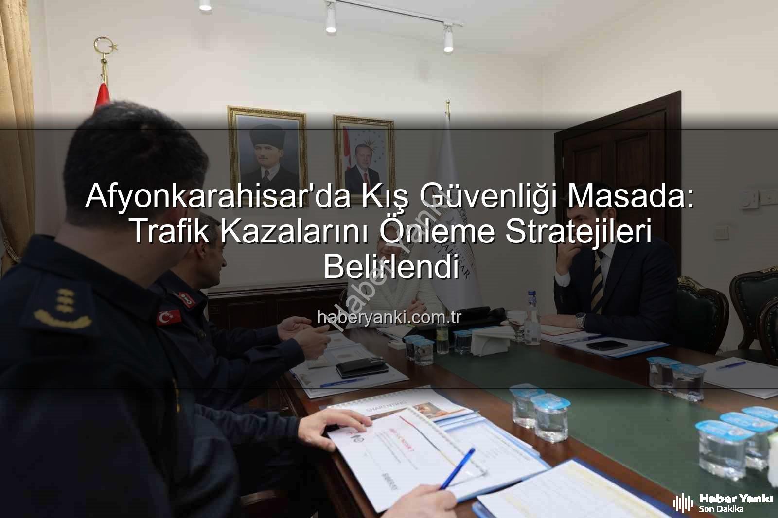 Afyonkarahisar asayiş - Afyonkarahisar'da Kış Güvenliği Masada: Trafik Kazalarını Önleme Stratejileri Belirlendi