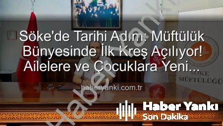 Söke’de Tarihi Adım: Müftülük Bünyesinde İlk Kreş Açılıyor! Ailelere ve Çocuklara Yeni İmkanlar