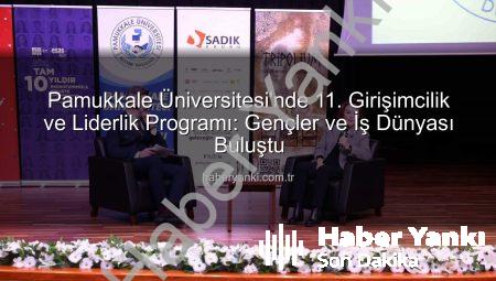 Pamukkale Üniversitesi’nde 11. Girişimcilik ve Liderlik Programı: Gençler ve İş Dünyası Buluştu