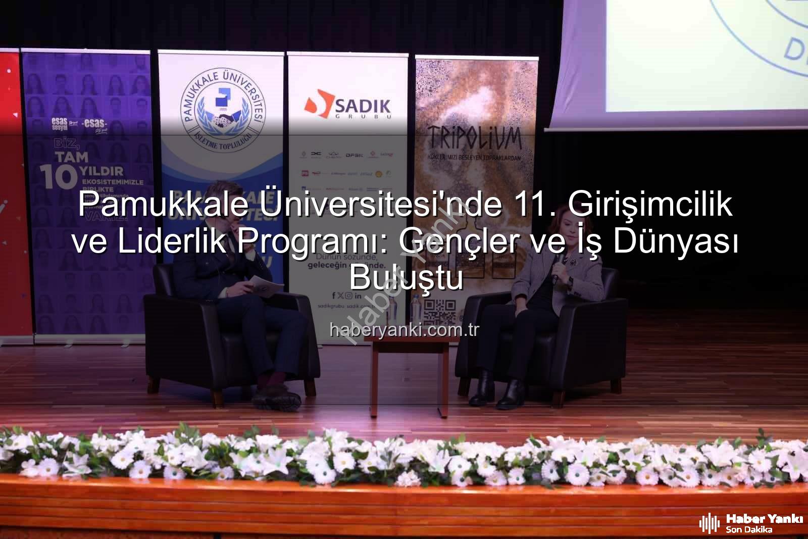 girişimcilik ve liderlik - Pamukkale Üniversitesi'nde 11. Girişimcilik ve Liderlik Programı: Gençler ve İş Dünyası Buluştu