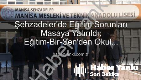 Şehzadeler’de Eğitim Sorunları Masaya Yatırıldı: Eğitim-Bir-Sen’den Okul Ziyaretleri