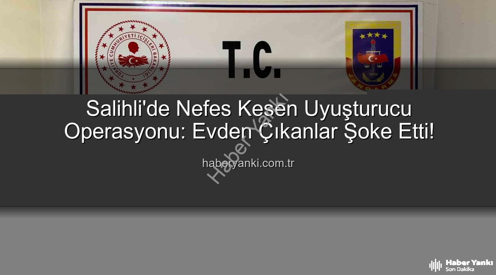 Salihli uyuşturucu operasyonu - Salihli'de Nefes Kesen Uyuşturucu Operasyonu: Evden Çıkanlar Şoke Etti!