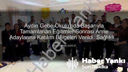 Aydın Gebe Okulu’nda Başarıyla Tamamlanan Eğitimler Sonrası Anne Adaylarına Katılım Belgeleri Verildi: Sağlıklı Gebelik İçin Bilinçlenme Vurgusu