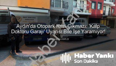Aydın’da Otopark Krizi Çıkmazı: ‘Kalp Doktoru Garajı’ Uyarısı Bile İşe Yaramıyor!