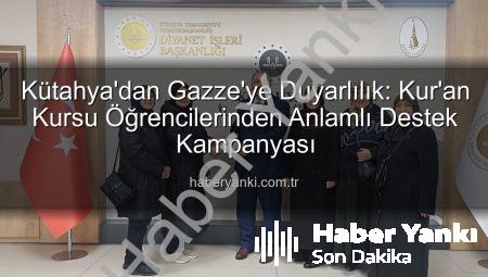 Kütahya’dan Gazze’ye Duyarlılık: Kur’an Kursu Öğrencilerinden Anlamlı Destek Kampanyası