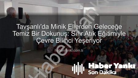 Tavşanlı’da Minik Ellerden Geleceğe Temiz Bir Dokunuş: Sıfır Atık Eğitimiyle Çevre Bilinci Yeşeriyor