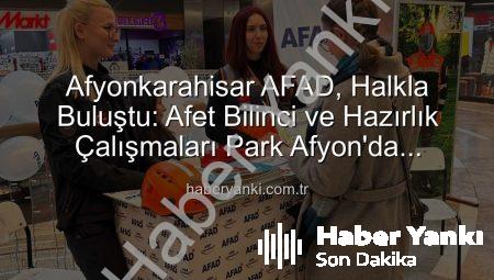 Afyonkarahisar AFAD, Halkla Buluştu: Afet Bilinci ve Hazırlık Çalışmaları Park Afyon’da Anlatıldı