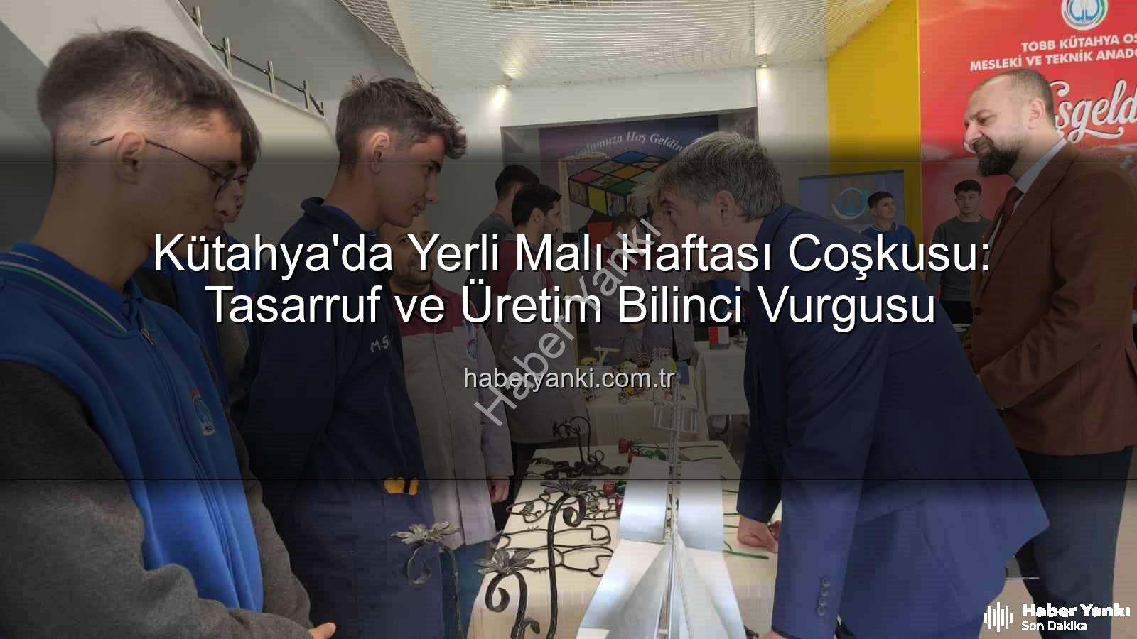 yerli üretim - Kütahya'da Yerli Malı Haftası Coşkusu: Tasarruf ve Üretim Bilinci Vurgusu