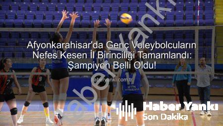 Afyonkarahisar’da Genç Voleybolcuların Nefes Kesen İl Birinciliği Tamamlandı: Şampiyon Belli Oldu!