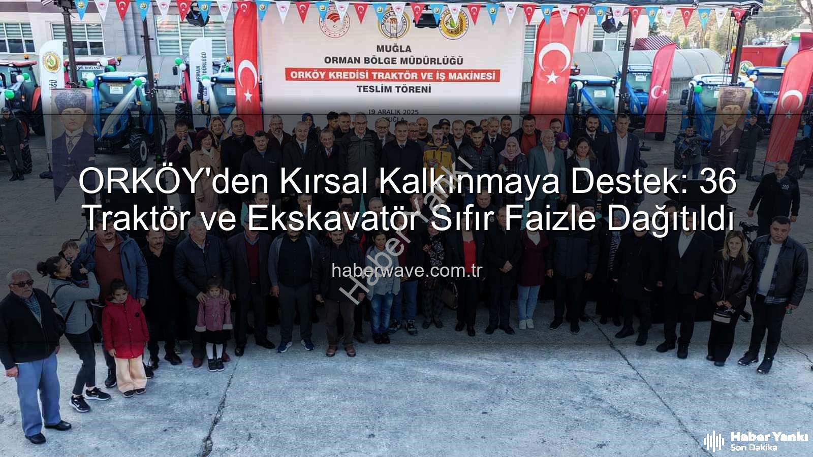 sıfır faizli traktör - ORKÖY'den Çiftçilere Müjde: Sıfır Faizli 36 Traktör ve İş Makinesi Dağıtıldı