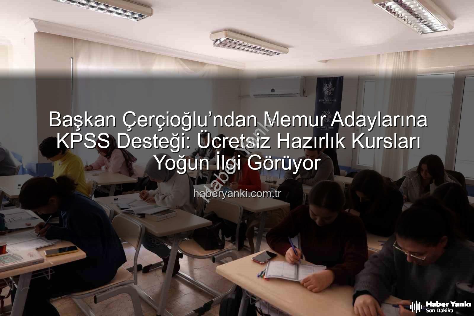 KPSS hazırlık kursları - Başkan Çerçioğlu’ndan Memur Adaylarına KPSS Desteği: Ücretsiz Hazırlık Kursları Yoğun İlgi Görüyor