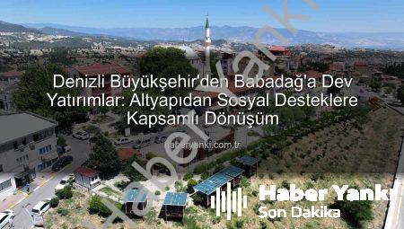 Denizli Büyükşehir’den Babadağ’a Dev Yatırımlar: Altyapıdan Sosyal Desteklere Kapsamlı Dönüşüm