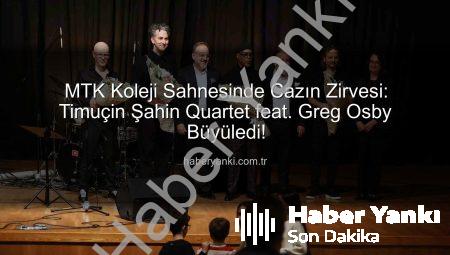 MTK Koleji Sahnesinde Cazın Zirvesi: Timuçin Şahin Quartet feat. Greg Osby Büyüledi!