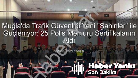 Muğla Trafiğine Yeni Güç: 25 ‘Şahin’ Göreve Hazır! Eğitimlerini Tamamladılar